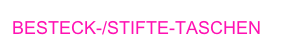 BESTECK-/STIFTE-TASCHEN